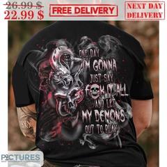 Skull Smoke One Day I’m Gonna Just Say Fuck It All And Let My Demons Out To Play Shirt