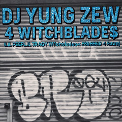 4 WiTCHBLADE$  (LiL PEEP LiL TRACY WITCHBLADES x ESDEEKiD 4 RAWS MIX)