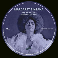 Margaret Singana - Why Did You Do It ( JAMES ROD Re - Edit)!!FREE DOWNLOAD!!!