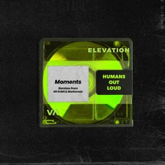 Humans Out Loud - Moments (Marksman Remix)