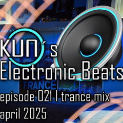KUNO´s Electronic Beats 021 [TRANCE MIX April 2025]