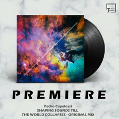PREMIERE: Pedro Capelossi - Shaping Sounds Till The World Collapses (Original Mix) [LOOT RECORDINGS]