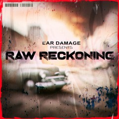 Ear Damage pres. RAW RECKONING