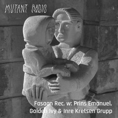 Fasaan Rec. Episode #15 @ Mutant Radio w/ Prins Emanuel, Golden Ivy & Inre Kretsen Grupp