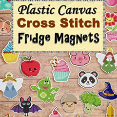 [View] EBOOK 📍 Plastic Canvas Cross Stitch Fridge Magnets: Embroidery Patterns (Cros