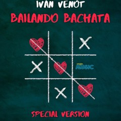 Bailando Bachata (Special Ver) - Ivan Venot