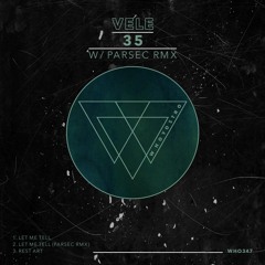 Vele - 35 [WHO347] w/ Parsec Remix