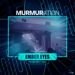 MURMIX013: Ember Eyes (Resident Mix)