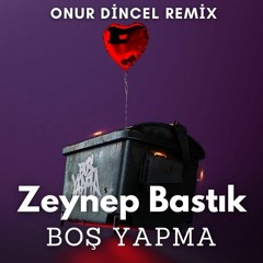 Zeynep Bastık - Boş Yapma (ODENN Remix)