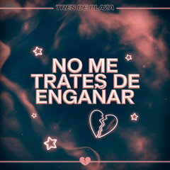 No Me Trates De Engañar