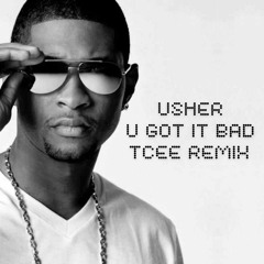 Usher - U Got It Bad (TCEE Remix) CLICK 'BUY' FOR FREE DL!