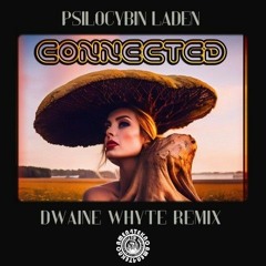 Psilocybin Laden - Connected - Dwaine Whyte Remix [OUT NOW ON AMEN4TEKNO]