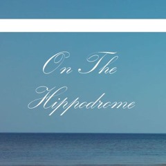 © On The Hippodrome