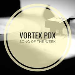 Vortex PDX Song of the Week - Alana Rich