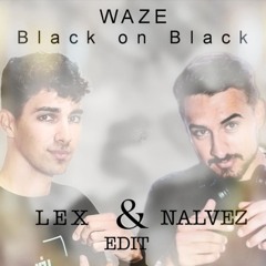 Waze - Black On Black (LEX & NALVEZ EDIT)