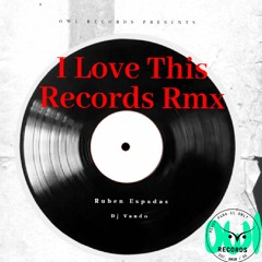 Ruben Espadas & Dj Vando - I Love This Records Rmx