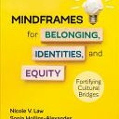 (PDF) Mindframes for Belonging, Identities, and Equity: Fortifying Cultural Bridges - Nicole V. Law