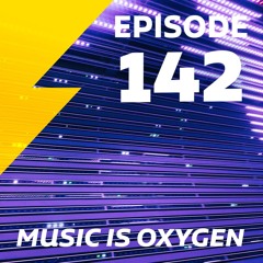 Episode 142 MUSIC IS OXYGEN
