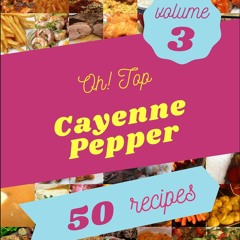 PDF✔read❤online Oh! Top 50 Cayenne Pepper Recipes Volume 3: More Than a Cayenne Peppe