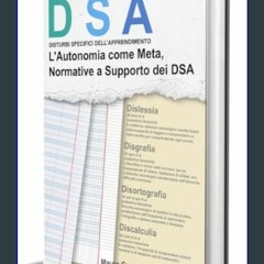 [PDF] eBOOK Read 📖 DSA - L'Autonomia come Meta: Normative a Supporto dei DSA (Italian Edition)