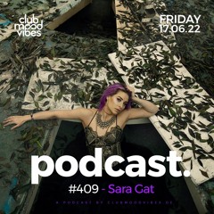Club Mood Vibes Podcast #409 ─ Sara Gat