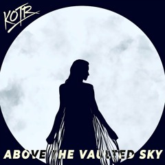 KOTR - Above The Vaulted Sky