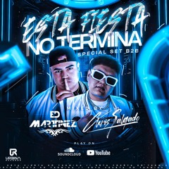 ESTA FIESTA NO TERMINA BY (ED MARTINEZ B2B CHRIS SALGADO SPECIAL SET)