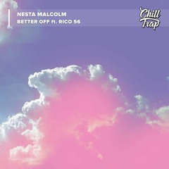 Nesta Malcolm - Better Off (Ft. Rico 56)[Chill Trap Release]