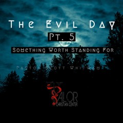 The Evil Day - Something Worth Standing For | ValorCC | Pastor Scott Whitwam