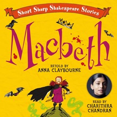 Short Sharp Shakespeare Stories: MACBETH by Anna Claybourne, read by Charithra Chandran
