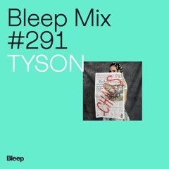 Bleep Mix #291 - TYSON