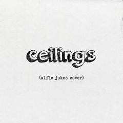 Ceilings (Alfie Jukes Cover)