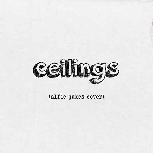 Ceilings (Alfie Jukes Cover)