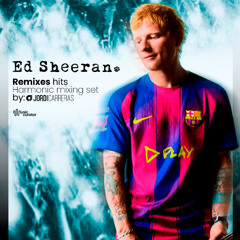 ED SHEERAN REMIXES HITS (Special El Clásico Mix) - Harmonic mixing set by Jordi Carreras