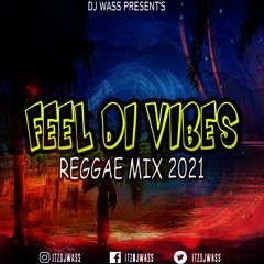 Feel Di Vibes Reggae Mix 2021