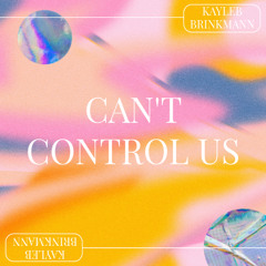 kayleb brinkmann - cant control us [FREE DOWNLOAD]
