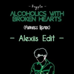 Alchoholics With Broken Hearts (Fyahres Remix) Alexiis Edit