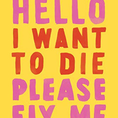 [Access] KINDLE 📒 Hello I Want to Die Please Fix Me: Depression in the First Person