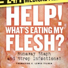 Read EBOOK 📋 Help! What's Eating My Flesh?: Runaway Staph and Strep Infections! (24/