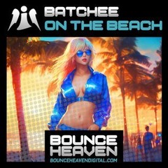 BATCHEE (ON THE BEACH) ..(sample) OUT NOW ON BOUNCEHEAVEN DIGITAL