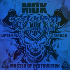 MBK - Overboosted (Maus999 Edit) (Free dl.)