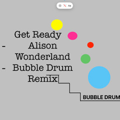 Get Ready - Alison Wonderland (BUBBLE DRUM Remix)