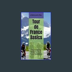 PDF 📖 Tour de France Basics: The Essential Guide for First-Time Spectators     Paperback – Septemb