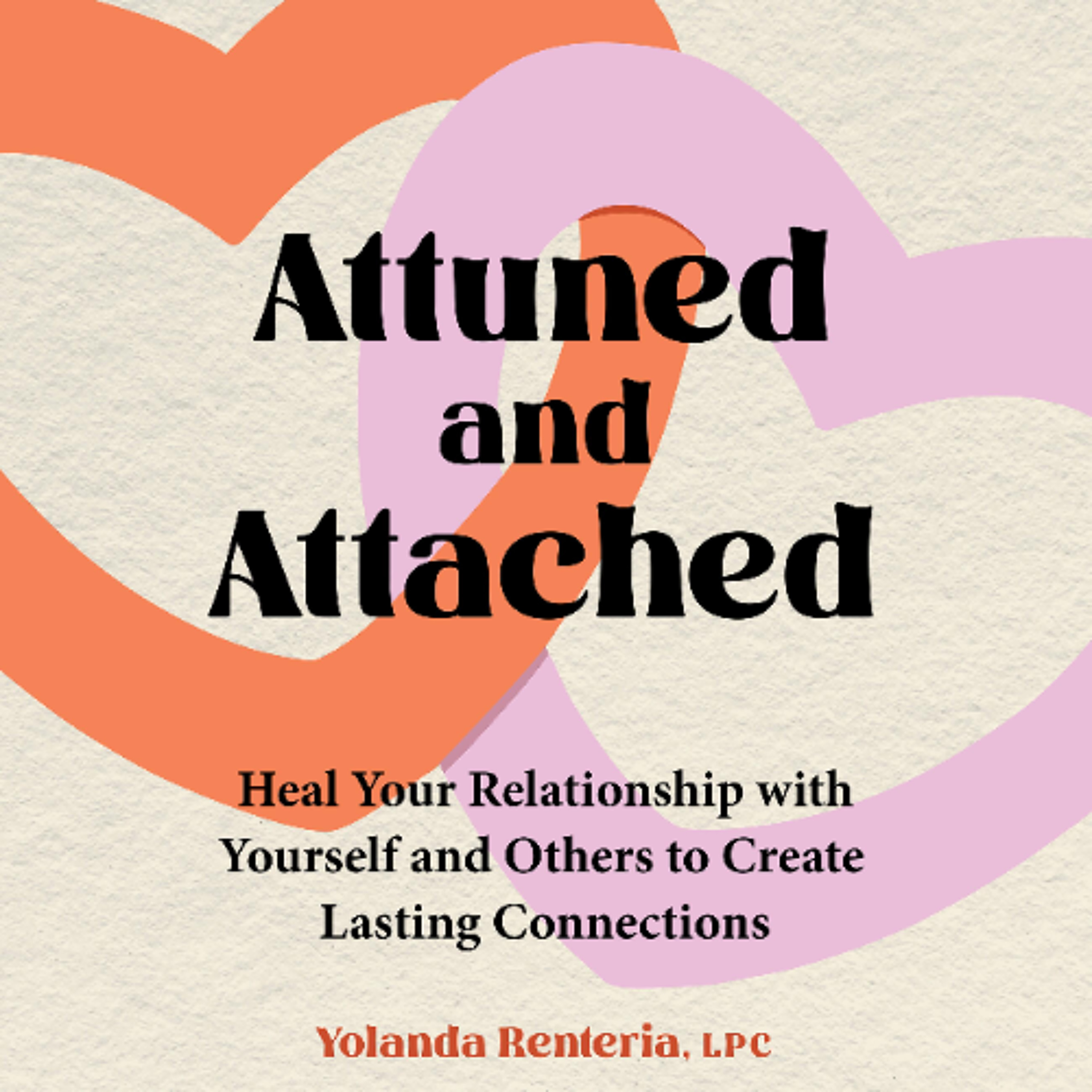 Attuned and Attached by Yolanda Renteria, LPC, NCC Read by Jessica Meraz