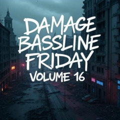 DAMAGE - Bassline Friday Mix Volume 16