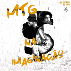 DJ TOPO, LIVINHO - MTG NA IMAGINAÇÃO (APHX BOOTLEG)