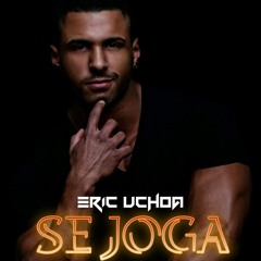 ERIC UCHOA - SE JOGA