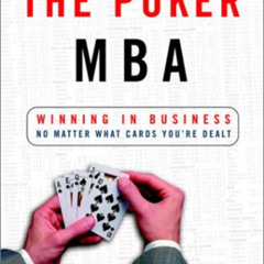 ACCESS PDF 📜 The Poker MBA: Winning in Business No Matter What Cards You're Dealt by