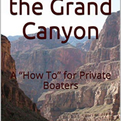 free KINDLE 💛 Boating the Grand Canyon: A “How To” for Private Boaters by  Jim Moss