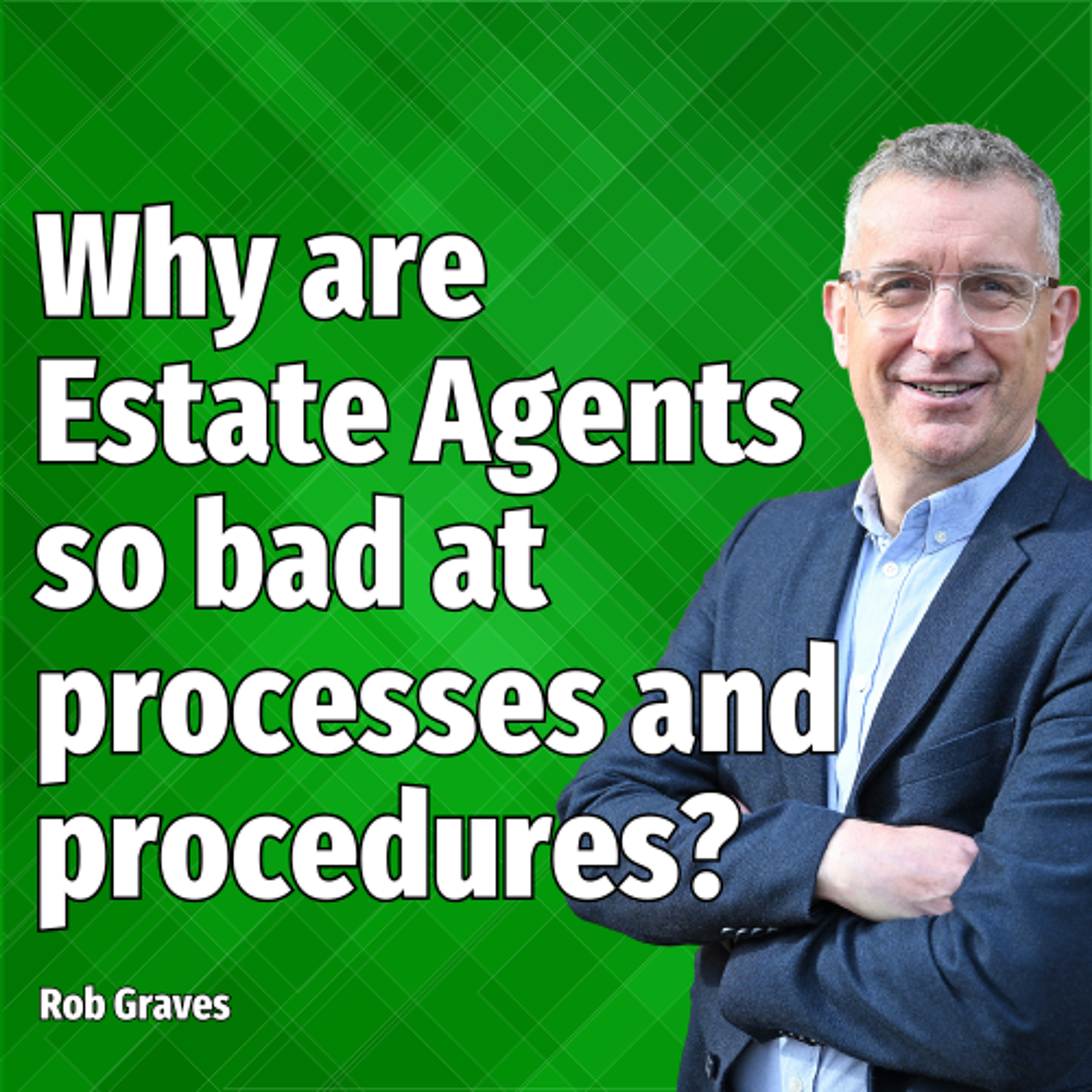 Why are Estate Agents so bad at processes and procedures? - Ep. 2263